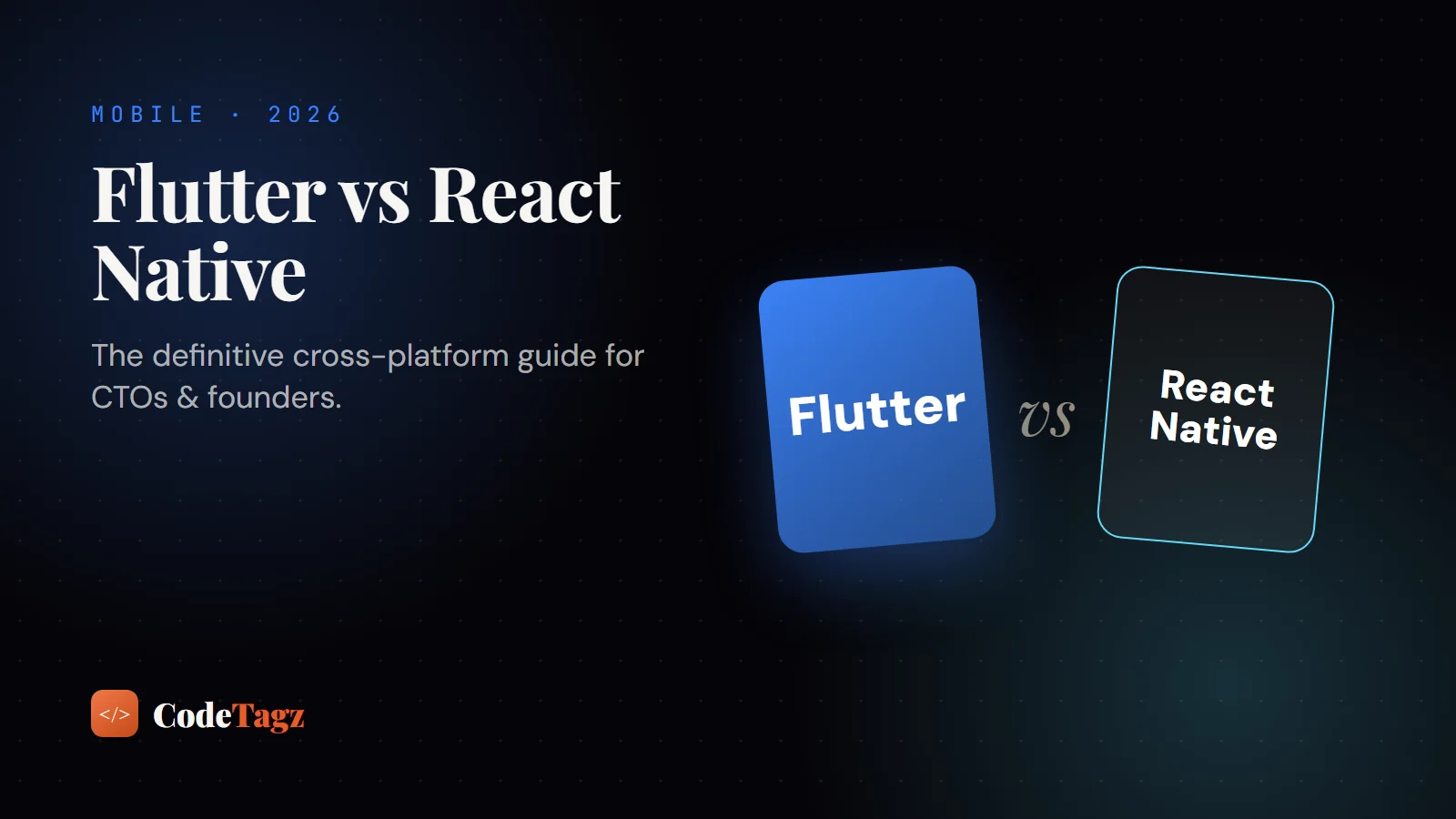 Flutter vs. React Native in 2026: The Definitive Cross-Platform Guide for CTOs and Founders